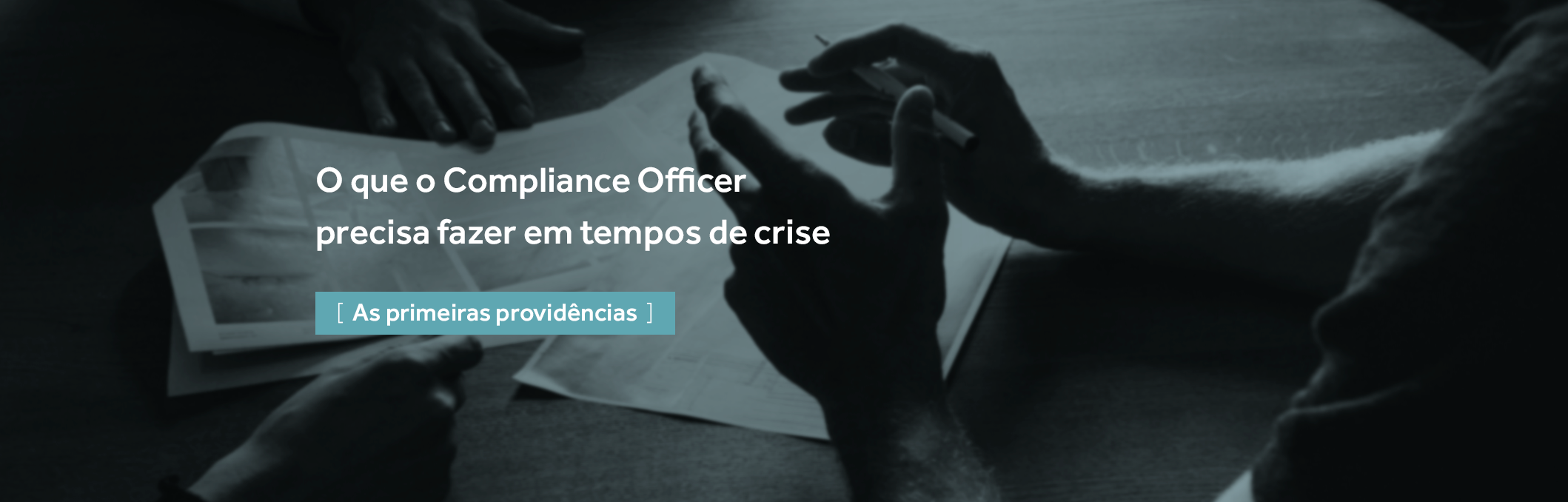 O que o Compliance Officer precisa fazer em tempos de crise – Artigo 2: As primeiras providências O que o Compliance Officer precisa fazer em tempos de crise – Artigo 2: As primeiras providências